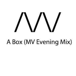 A Box (MV Evening Mix)