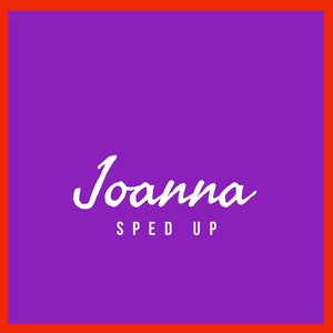 Joanna (Sped Up)