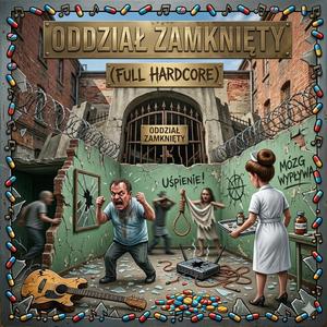 „Oddział Zamknięty (Full Hardcore)”