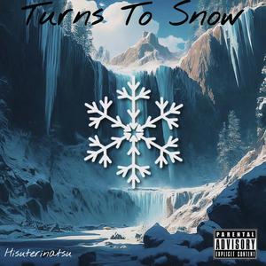 Turns To Snow