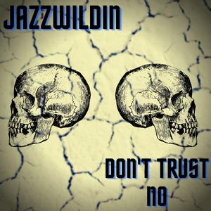 don't trust no, Pt. 1 (feat. Jazzwildin)