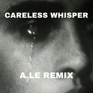 Careless Whisper（A.Le Remix）
