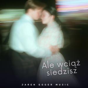 Ale wciąż siedzisz