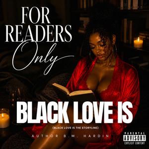 BLACK LOVE IS (BLACK LOVE IS THE STORYLINE)