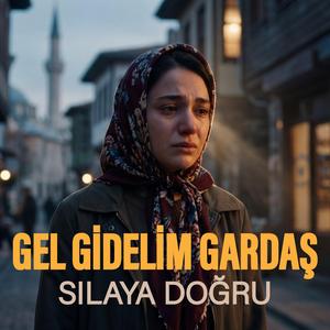 Gel Gidelim Gardaş Sılaya Doğru
