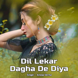 Dil Lekar Dagha De Diya