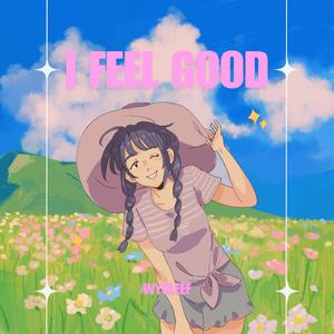I feel good