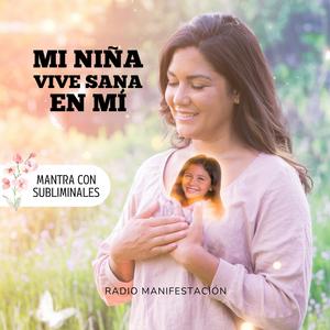 Mi Niña Vive sana en Mí (Con Subliminales)