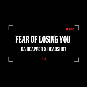 Fear of losing you (feat. Da Reapper)