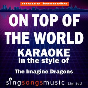 On Top of the World (In the Style of the Imagine Dragons) [Karaoke Version]