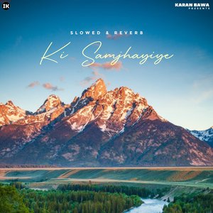 Ki Samjhaiye (Slowed+Reverb)