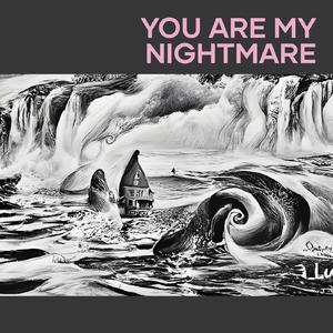 You Are My Nightmare