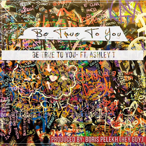 Be True To You (feat. Ashley T)