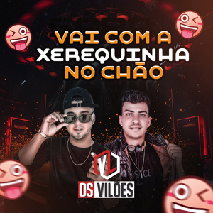 Vai Com a Xerequinha no Chão