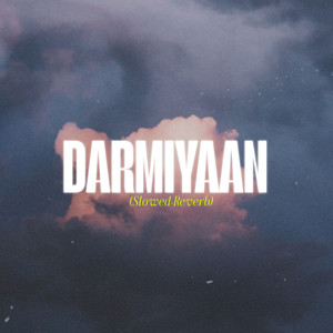 Darmiyaan (Slowed + Reverb)