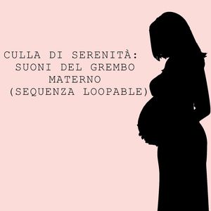 Culla di Pace: Suoni del Grembo Materno (Sequenza Loopable)