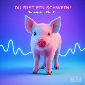 Du Bist Ein Schwein! (feat. Munasterium) (Munasterium Club Mix)