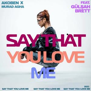Say That You Love Me (feat. Gülşah Brett)