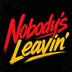 Nobody's Leavin'