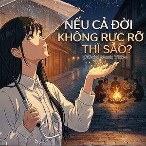 NẾU CẢ ĐỜI KHÔNG RỰC RỠ THÌ SAO?