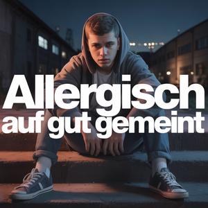 Allergisch auf gut gemeint (Extended Version)