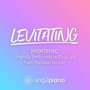 Levitating (Shortened) [Originally Performed by Dua Lipa] (Piano Karaoke Version)