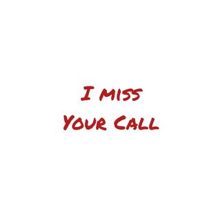 I Miss Your Call