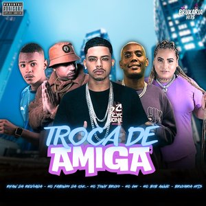 Troca de Amiga (feat. MC Fabinho da Osk, Mc Gw, MC Bob Anne & Bruxaria HITs)