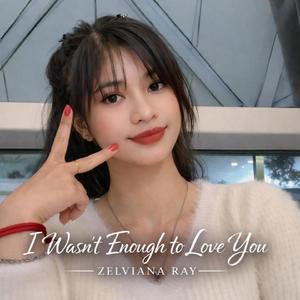 I Wasn’t Enough to Love You
