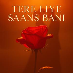 Tere Liye Saans Bani