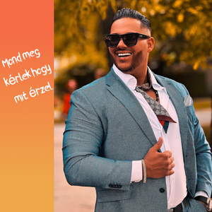 Mond meg kérlek hogy mit érzel
