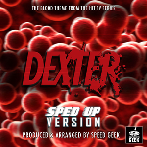 The Blood Theme (From "Dexter") (Sped-Up Version)