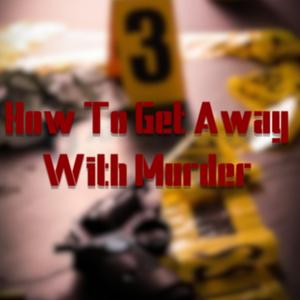 How To Get Away With Murder