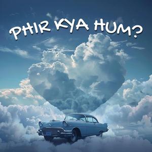 Phir Kya Hum?