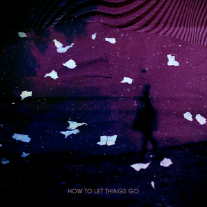 How To Let Things Go (Original Mix)