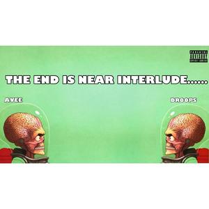 The End Is Near Interlude... (feat. DROOPS)