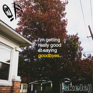 i'm getting really good at saying goodbyes