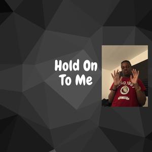 Hold On To Me