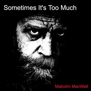 Sometimes It's Too Much