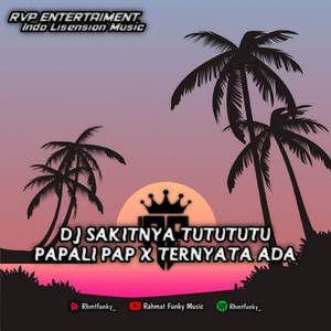 DJ SAKITNYA TUTUTUTU X PAPALI PAP X TERNYATA ADA