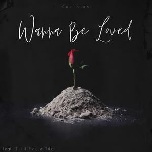 Wanna Be Loved (feat. T, Lil Ezi & Tito)
