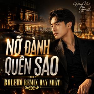 Nỡ Đành Quên Sao (Remix)