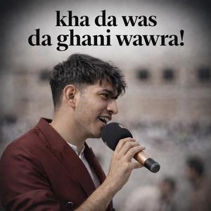 KHA DA WAS DA GHANI WAWRA !
