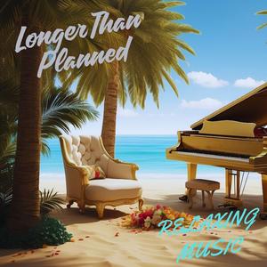 Longer Than Planned