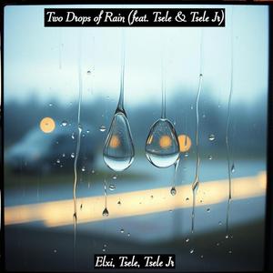 Two Drops of Rain (feat. Tsele & Tsele Jr)