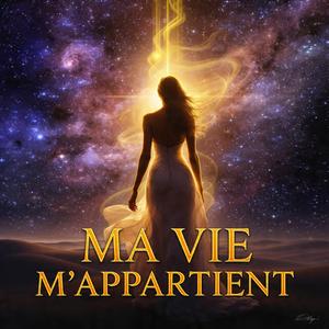 MA VIE M' APPARTIENT