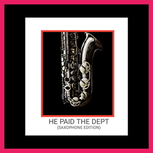 HE PAID THE DEBT (Saxophone Edition) (Instrumental Version)