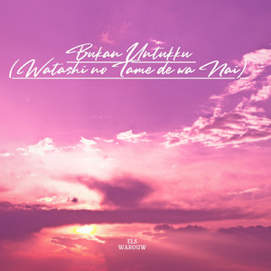 Bukan Untukku (Watashi no Tame de wa Nai)