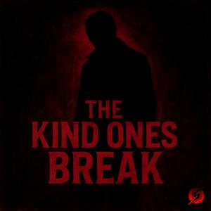 The Kind Ones Break