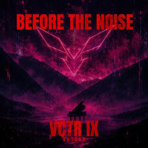BEFORE THE NOISE